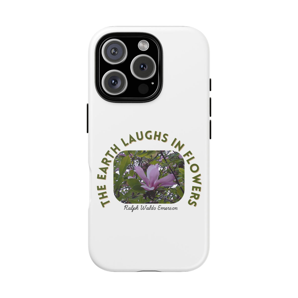 Floral Quote Phone Case - "The Earth Laughs in Flowers" - Tough & Stylish
