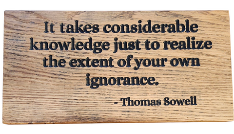 “It Takes Considerable Knowledge Just to Realize the Extent of Your Own Ignorance” – Handcrafted Oak Wooden Sign