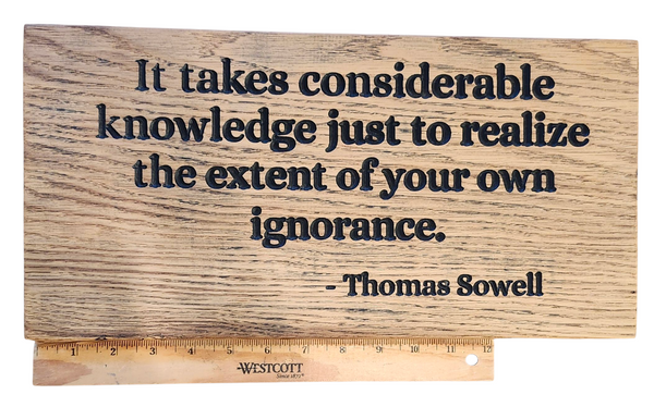 “It Takes Considerable Knowledge Just to Realize the Extent of Your Own Ignorance” – Handcrafted Oak Wooden Sign