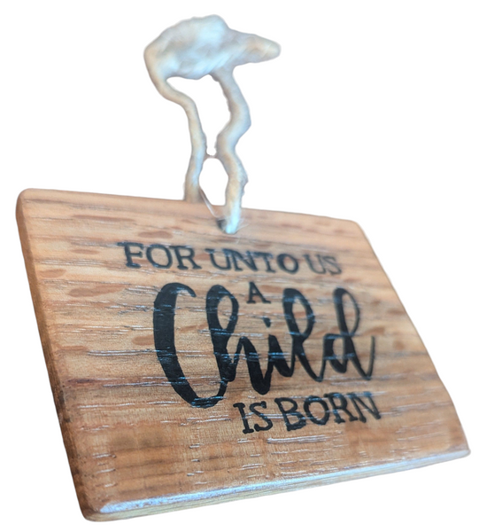Wooden Holiday Ornament – “For Unto Us a Child Is Born”