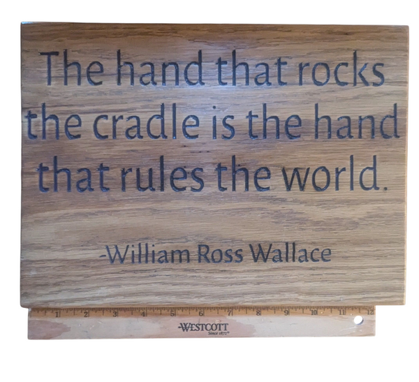“The Hand That Rocks the Cradle Is the Hand That Rules the World” – Handcrafted Oak Wooden Sign