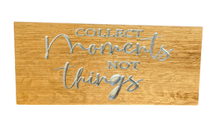 Sign - "Collect Moments Not Things"